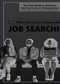 What You Need to Know about Job Searching (The Teen Guide to Adulting: Gaining Financial Independence) （Library Binding）