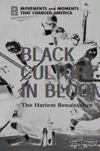 Black Culture in Bloom : The Harlem Renaissance (Movements and Moments That Changed America) （Library Binding）