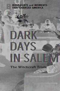 Dark Days in Salem : The Witchcraft Trials (Movements and Moments That Changed America) （Library Binding）