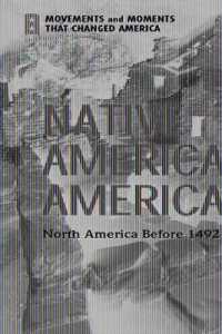 Native American America : North America before 1492 (Movements and Moments That Changed America)