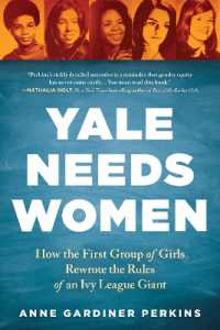 Yale Needs Women : How the First Group of Girls Rewrote the Rules of an Ivy League Giant
