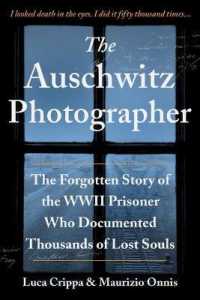 The Auschwitz Photographer : The Forgotten Story of the WWII Prisoner Who Documented Thousands of Lost Souls
