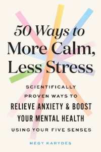 50 Ways to More Calm, Less Stress : Scientifically Proven Ways to Relieve Anxiety and Boost Your Mental Health Using Your Five Senses