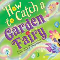 How to Catch a Garden Fairy : A Springtime Adventure (How to Catch) -- Hardback