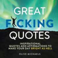 Great F*cking Quotes : Inspirational Quotes and Affirmations to Make Your Day Bright as Hell