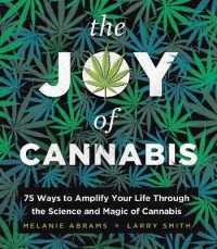 The Joy of Cannabis : 75 Ways to Amplify Your Life through the Science and Magic of Cannabis