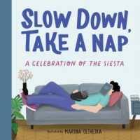 Slow Down， Take a Nap : A Celebration of the Siesta