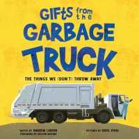 Gifts from the Garbage Truck : A True Story about the Things We (Don't) Throw Away -- Hardback