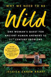 Why We Need to Be Wild : One Woman's Quest for Ancient Human Answers to 21st Century Problems