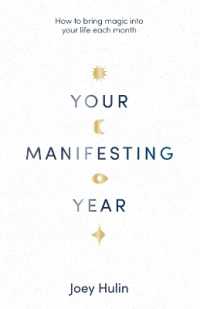 Your Manifesting Year: How to Bring Magic Into Your Life Each Month