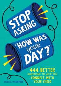 Stop Asking 'How Was Your Day?' : 444 Better Questions to Help You Connect with Your Child