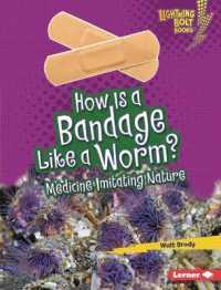 How Is a Bandage Like a Worm? : Medicine Imitating Nature (Lightning Bolt Books (R) -- Imitating Nature) （Library Binding）