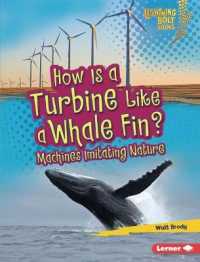 How Is a Turbine Like a Whale Fin? : Machines Imitating Nature (Lightning Bolt Books (R) -- Imitating Nature) （Library Binding）