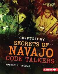 Secrets of Navajo Code Talkers (Cryptology (Alternator Books )) （Library Binding）
