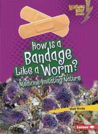 How Is a Bandage Like a Worm? : Medicine Imitating Nature (Lightning Bolt Books (R) -- Imitating Nature)
