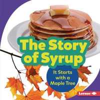 The Story of Syrup : It Starts with a Maple Tree (Step by Step) （Library Binding）