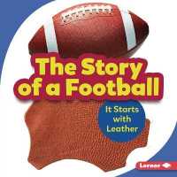 The Story of a Football : It Starts with Leather (Step by Step) （Library Binding）