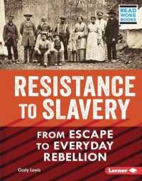 Resistance to Slavery : From Escape to Everyday Rebellion (American Slavery and the Fight for Freedom (Read Woke Books)) （Library Binding）