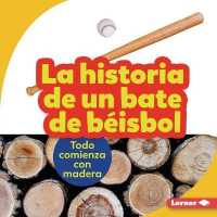 La Historia de Un Bate de B�isbol (the Story of a Baseball Bat) : Todo Comienza Con Madera (It Starts with Wood) (Paso a Paso (Step by Step)) （Library Binding）