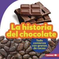 La Historia del Chocolate (the Story of Chocolate) : Todo Comienza Con Granos de Cacao (It Starts with Cocoa Beans) (Paso a Paso (Step by Step)) （Library Binding）
