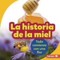 La Historia de la Miel (the Story of Honey) : Todo Comienza Con Una Flor (It Starts with a Flower) (Paso a Paso (Step by Step)) （Library Binding）