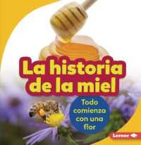 La Historia de la Miel (the Story of Honey) : Todo Comienza Con Una Flor (It Starts with a Flower) (Paso a Paso (Step by Step))