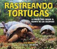 Rastreando Tortugas (Tracking Tortoises) : La Misi�n Para Salvar Al Gigante de Las Gal�pagos (the Mission to Save a Gal�pagos Giant)