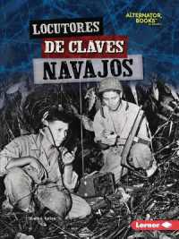 Locutores de claves navajos (Navajo Code Talkers) (Héroes de la Segunda Guerra Mundial (Heroes of World War Ii) (Alternator Books en español))