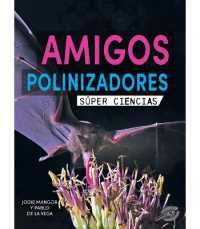 Amigos Polinizadores : Pollination Pals (Súper Ciencias)