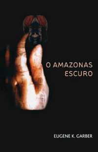 O Amazonas Escuro (Eroica Trilogy)