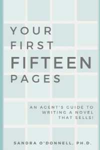 Your First Fifteen Pages : An agent's guide to writing a novel that agents will champion, editors will publish, and readers will buy!