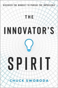 The Innovator's Spirit : Discover the Mindset to Pursue the Impossible