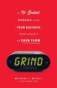 Grind : A No-Bullshit Approach to Take Your Business from Concept to Cash Flow?
