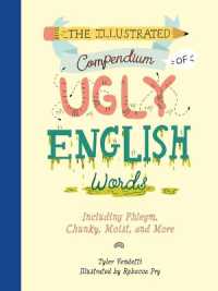 The Illustrated Compendium of Ugly English Words : Including Phlegm, Chunky, Moist, and More (Illustrated Compendium)