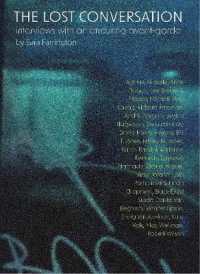 The Lost Conversation : Interviews with an Enduring Avant-Garde