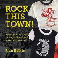 Rock This Town! : Backstage in Cleveland: Stories You Never Heard & Swag You Never Saw