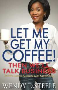 Let Me Get My Coffee! Then We'll Talk Business : And the Lessons I Learned as an Entrepreneur (Coffee Talk)