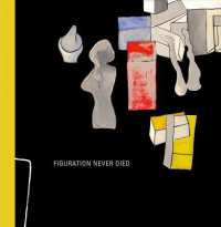 Figuration Never Died : New York Painterly Painting, 1950-1970 -- Hardback