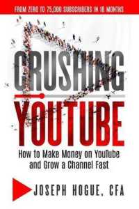 Crushing YouTube : How to Start a YouTube Channel, Launch Your YouTube Business and Make Money