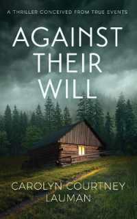 Against Their Will : A Thriller Conceived from True Events