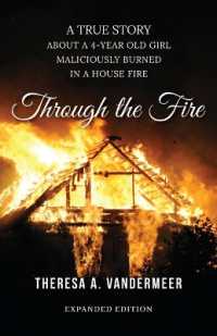 Through the Fire : A True Story about a Four Year Old Girl Maliciously Burned in a House Fire （Expanded）