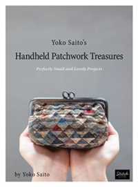 Yoko Saito's Handheld Patchwork Treasures : Perfectly Small and Lovely Projects
