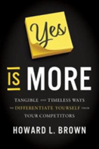 Yes Is More : Tangible and Timeless Ways to Differentiate Yourself from Your Competitors