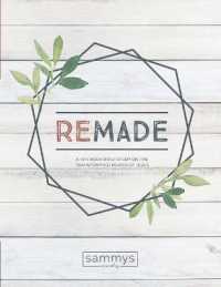 Remade : A Ten Week Bible Study on the Transforming Power of Jesus