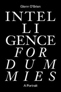 Intelligence for Dummies : Essays and Other Collected Writings