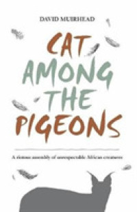 Cat among the Pigeons : A Riotous Assembly of Unrespectable African Creatures