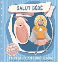 Salut Bébé - La nouvelle aventure de Sloan: Sloan Super Big Sister Series (Sloan Super Big Sister") 〈1〉