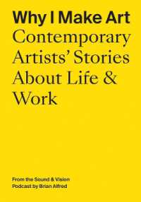 Why I Make Art: Contemporary Artists' Stories about Life & Work : From the Sound & Vision Podcast by Brian Alfred