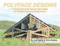 Polyface Designs : A Comprehensive Construction Guide for Scalable Farming Infrastructure