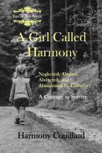 A Girl Called Harmony : Neglected, Abused, Abducted, and Abandoned by Thirteen - a Courage to Survive